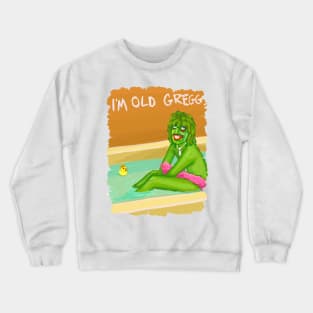 im old greggg Crewneck Sweatshirt